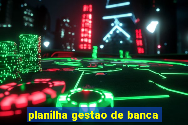 planilha gestao de banca